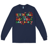 Navy deck the halls and not your baby daddy Long Sleeve Tee - MaliasSmallBusiness