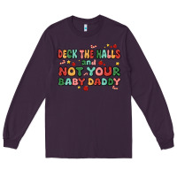 Plum deck the halls and not your baby daddy Long Sleeve Tee - MaliasSmallBusiness