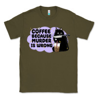 Army Green coffee because murder is wrong Classic Tee - MaliasSmallBusiness