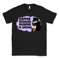 Black coffee because murder is wrong Classic Tee - MaliasSmallBusiness