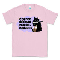 Bubblegum Pink coffee because murder is wrong Classic Tee - MaliasSmallBusiness