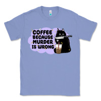 Colony Blue coffee because murder is wrong Classic Tee - MaliasSmallBusiness