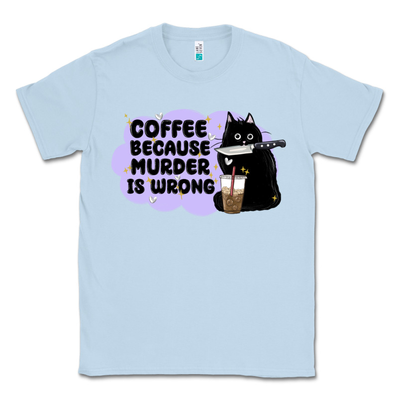 Coffee Because Murder Is Wrong Classic Tee by MaliasSmallBusiness | Teevron