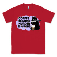 Red coffee because murder is wrong Classic Tee - MaliasSmallBusiness
