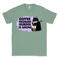 Sage coffee because murder is wrong Classic Tee - MaliasSmallBusiness