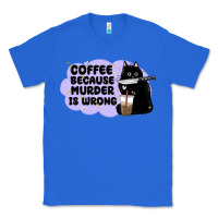 True Royal coffee because murder is wrong Classic Tee - MaliasSmallBusiness