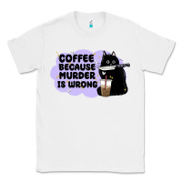 White coffee because murder is wrong Classic Tee - MaliasSmallBusiness