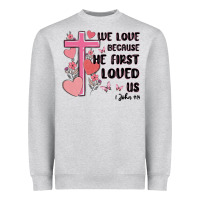 We Love Because He First Loved Us Heavyweight Sweatshirt | Teevron