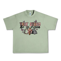 Oil Green true story he is risen Urban Heavy Tee - MaliasSmallBusiness