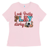 Bubblegum Pink look pretty play dirty soccer Ladies Tee - HRA Design Shop