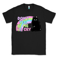 Black dont yell at me ill cry Classic Tee - MaliasSmallBusiness