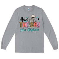 Heather Grey have the day you deserve Long Sleeve Tee - MaliasSmallBusiness