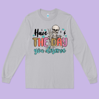 Have The Day You Deserve Long Sleeve Tee Designed By Maliassmallbusiness