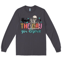 Smoke have the day you deserve Long Sleeve Tee - MaliasSmallBusiness