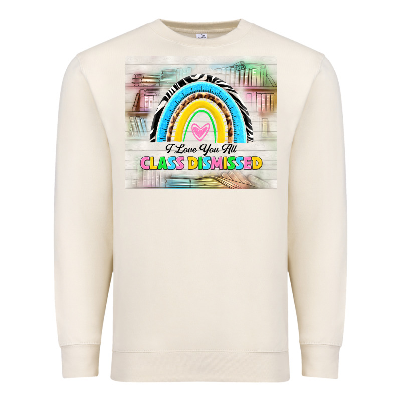 I Love You All Class Dismissed Premium Sweatshirt by TumblerDesignByShophia | Teevron