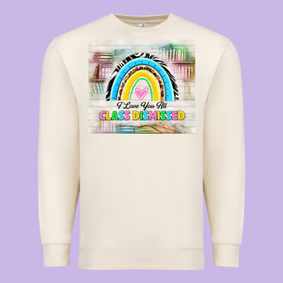 I Love You All Class Dismissed Premium Sweatshirt Designed By Tumblerdesignbyshophia