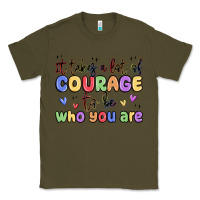 Army Green it takes a lot of courage to be who you are Classic Tee - MaliasSmallBusiness