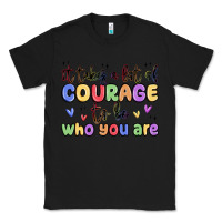 Black it takes a lot of courage to be who you are Classic Tee - MaliasSmallBusiness
