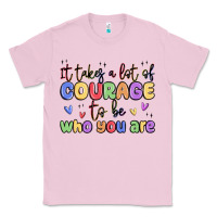 Bubblegum Pink it takes a lot of courage to be who you are Classic Tee - MaliasSmallBusiness