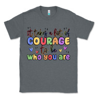 Charcoal Heather it takes a lot of courage to be who you are Classic Tee - MaliasSmallBusiness