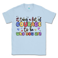 Dusty Blue it takes a lot of courage to be who you are Classic Tee - MaliasSmallBusiness