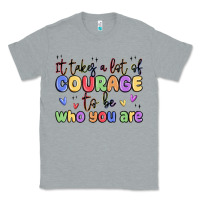 Heather Grey it takes a lot of courage to be who you are Classic Tee - MaliasSmallBusiness