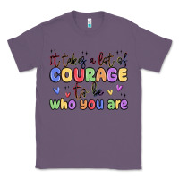 Lavender it takes a lot of courage to be who you are Classic Tee - MaliasSmallBusiness