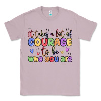 Lilac it takes a lot of courage to be who you are Classic Tee - MaliasSmallBusiness