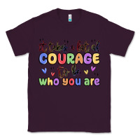 Plum it takes a lot of courage to be who you are Classic Tee - MaliasSmallBusiness