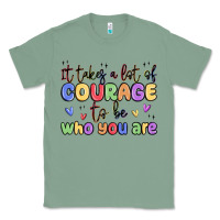 Sage it takes a lot of courage to be who you are Classic Tee - MaliasSmallBusiness