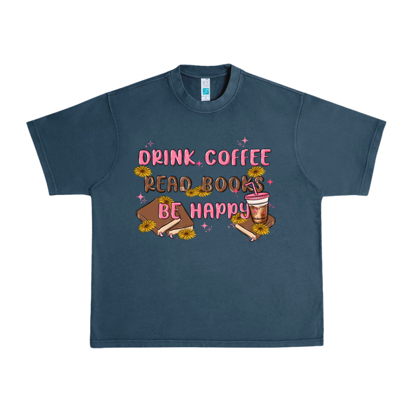 Drink Coffee Read Books Be Happy Urban Heavy Tee by MaliasSmallBusiness | Teevron