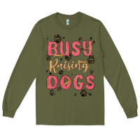 Army Green busy raising dogs Long Sleeve Tee - MaliasSmallBusiness