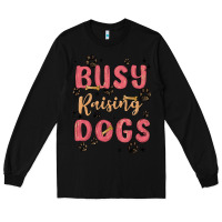 Black busy raising dogs Long Sleeve Tee - MaliasSmallBusiness
