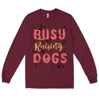Busy Raising Dogs Long Sleeve Tee | Teevron