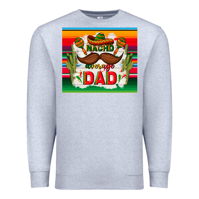 Nacho Average Dad Father's Day Premium Sweatshirt by TumblerDesignByShophia | Teevron