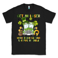 Black get in loser we re going to find the pot of gold Classic Tee - MaliasSmallBusiness