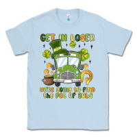 Dusty Blue get in loser we re going to find the pot of gold Classic Tee - MaliasSmallBusiness