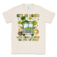 Natural get in loser we re going to find the pot of gold Classic Tee - MaliasSmallBusiness
