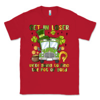 Red get in loser we re going to find the pot of gold Classic Tee - MaliasSmallBusiness