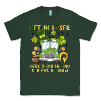 Sports Green get in loser we re going to find the pot of gold Classic Tee - MaliasSmallBusiness