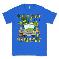 True Royal get in loser we re going to find the pot of gold Classic Tee - MaliasSmallBusiness