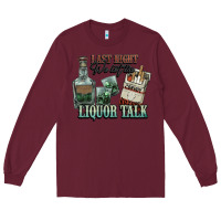 Burgundy last night we let the liquor talk cowboy western c Long Sleeve Tee - NancyCooperArtShop