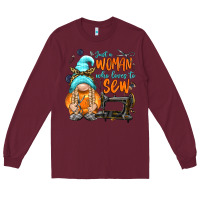 Burgundy just a woman who loves to sew Long Sleeve Tee - NancyCooperArtShop