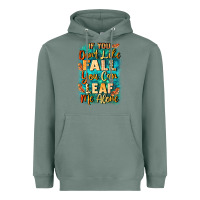 If You Don't Like Fall You Can Leaf Me Alone Heavyweight Hoodie | Teevron