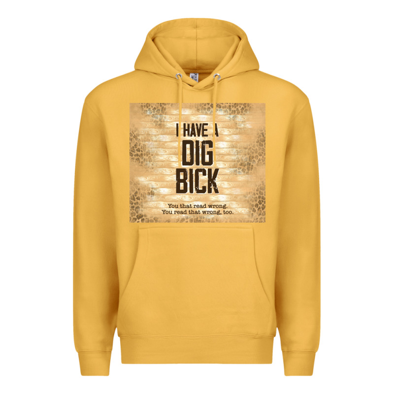 Sarcastic Funny I Have A Dig Bick Premium Hoodie by TumblerDesignByShophia | Teevron
