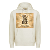 Oatmeal Heather sarcastic funny i have a dig bick Premium Hoodie - TumblerDesignByShophia