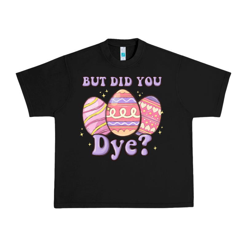 But Did You Dye Urban Heavy Tee by MaliasSmallBusiness | Teevron