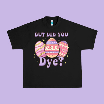 But Did You Dye Urban Heavy Tee Designed By Maliassmallbusiness