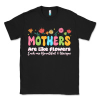 Mothers Are Like Flowers Classic Tee | Teevron