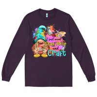 Plum i just want stay home and craft Long Sleeve Tee - NancyCooperArtShop